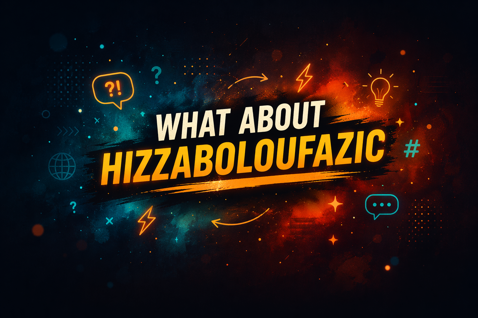 Was steckt wirklich hinter „what about hizzaboloufazic“? Die überraschende Wahrheit enthüllt